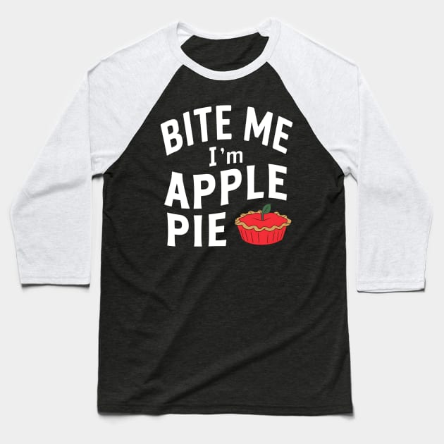 Bite Me I'm Apple Pie Baseball T-Shirt by NomiCrafts